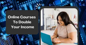 Online Courses That Can Double Your Income in 6 Months