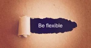 be flexible